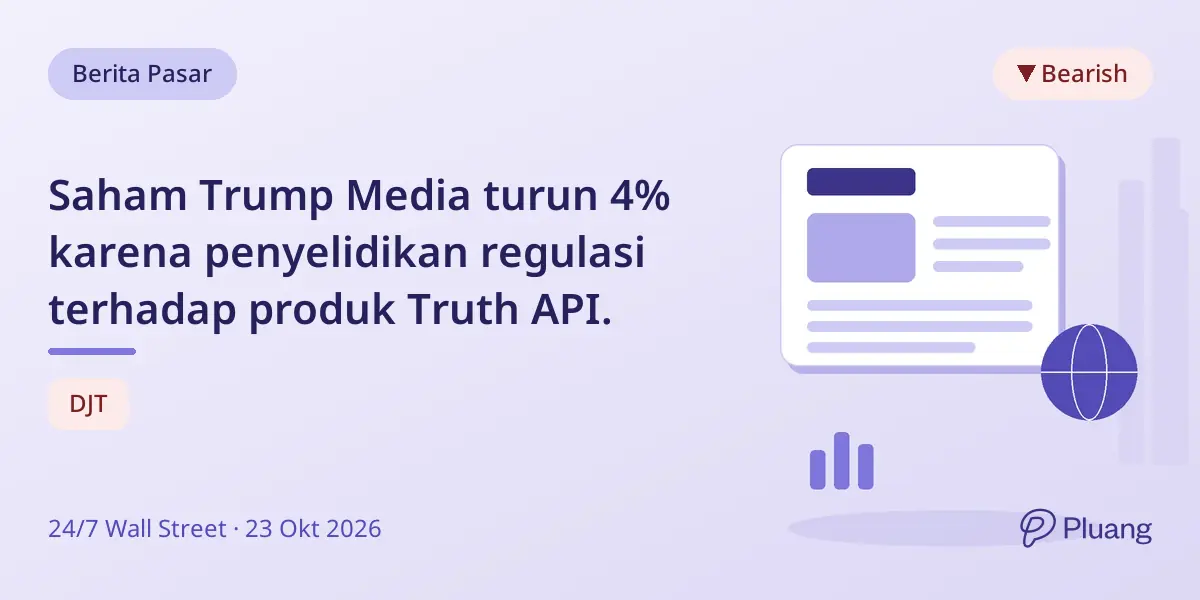 Saham Trump Media turun 4% karena penyelidikan regulasi terhadap produk Truth API.