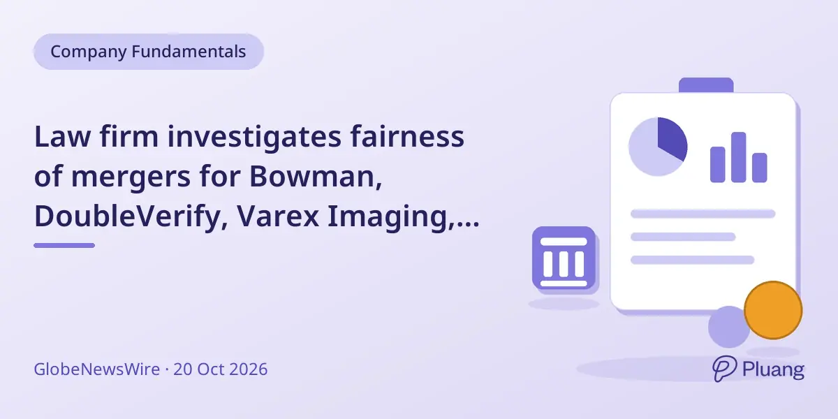Law firm investigates fairness of mergers for Bowman, DoubleVerify, Varex Imaging, and MarineMax shareholders.
