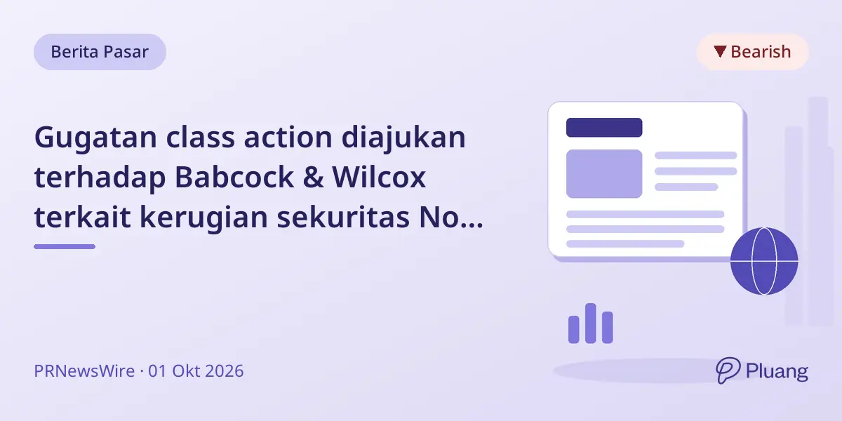 Gugatan class action diajukan terhadap Babcock & Wilcox terkait kerugian sekuritas Nov 2025-Mar 2026