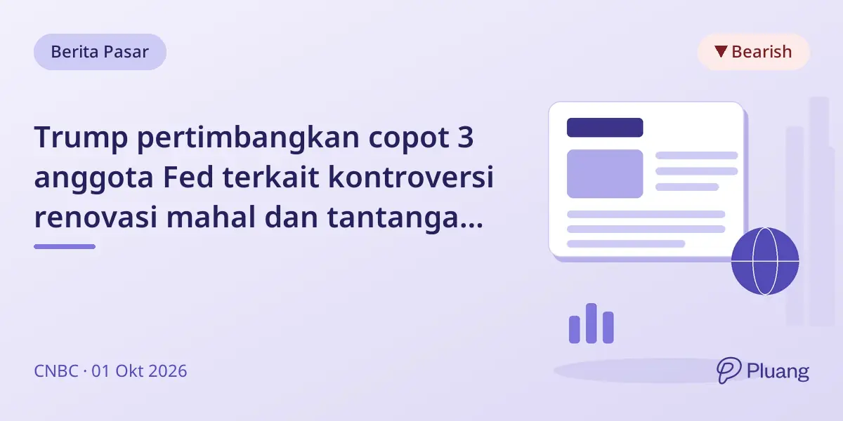 Trump pertimbangkan copot 3 anggota Fed terkait kontroversi renovasi mahal dan tantangan hukum.