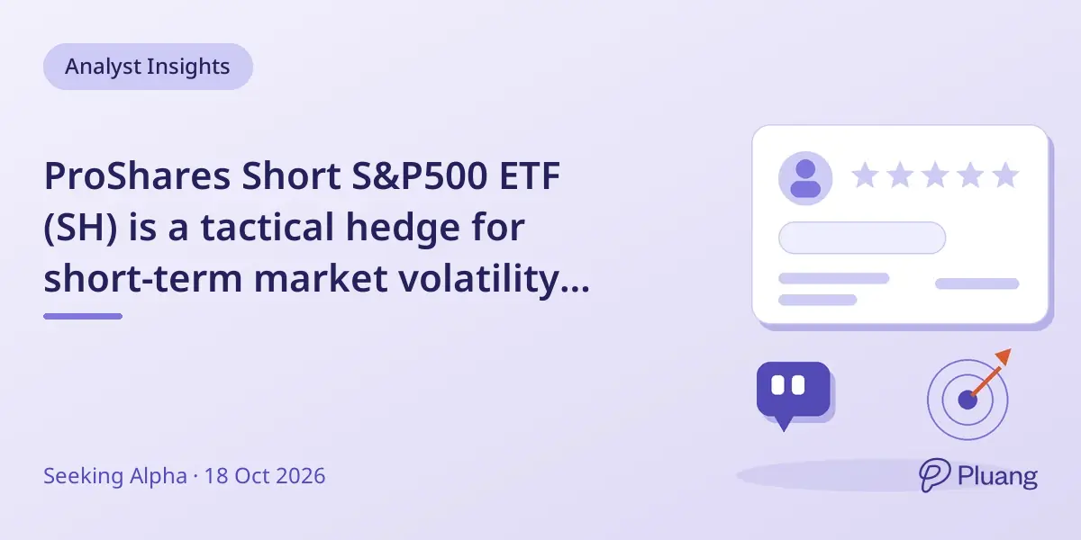 ProShares Short S&P500 ETF (SH) is a tactical hedge for short-term market volatility and event risks.