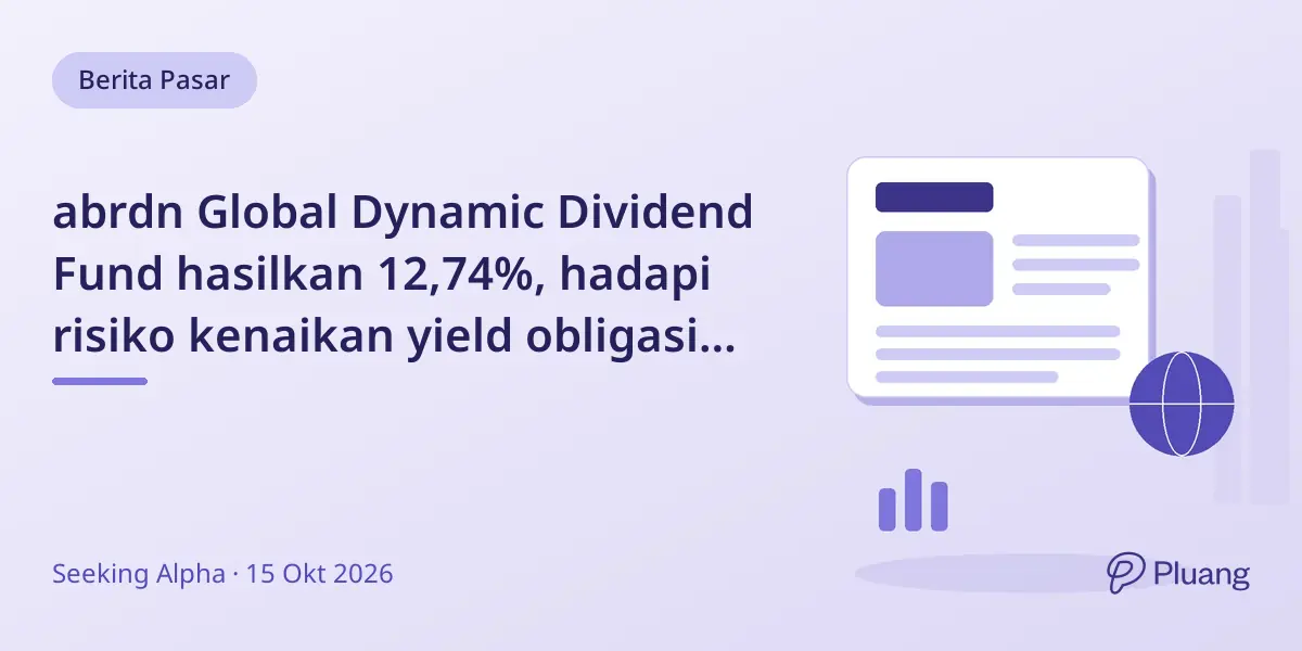 abrdn Global Dynamic Dividend Fund hasilkan 12,74%, hadapi risiko kenaikan yield obligasi dan IPO