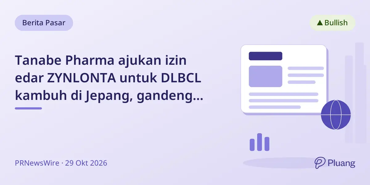 Tanabe Pharma ajukan izin edar ZYNLONTA untuk DLBCL kambuh di Jepang, gandeng Nippon Shinyaku untuk komersialisasi.