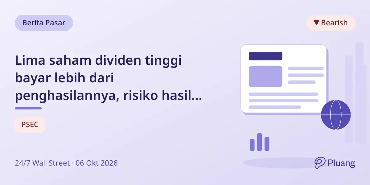 Lima saham dividen tinggi bayar lebih dari penghasilannya, risiko hasil dividen tidak berkelanjutan.