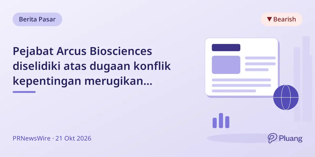 Pejabat Arcus Biosciences diselidiki atas dugaan konflik kepentingan merugikan pemegang saham.