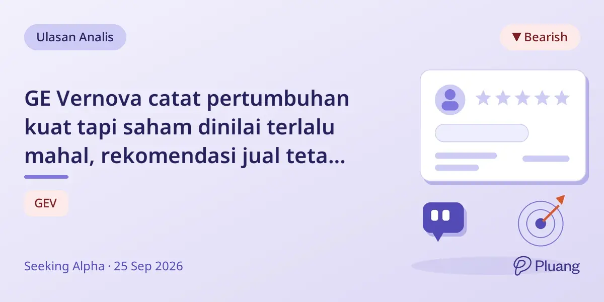GE Vernova catat pertumbuhan kuat tapi saham dinilai terlalu mahal, rekomendasi jual tetap berlaku.