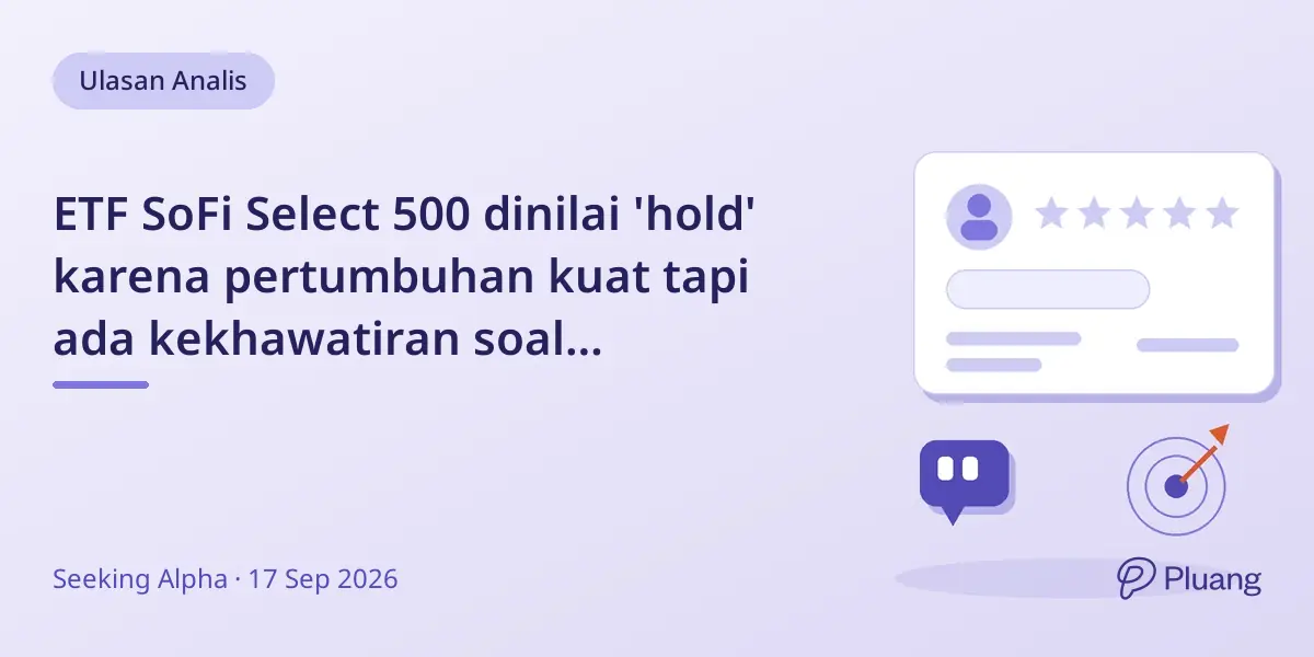 ETF SoFi Select 500 dinilai 'hold' karena pertumbuhan kuat tapi ada kekhawatiran soal keberlanjutan.