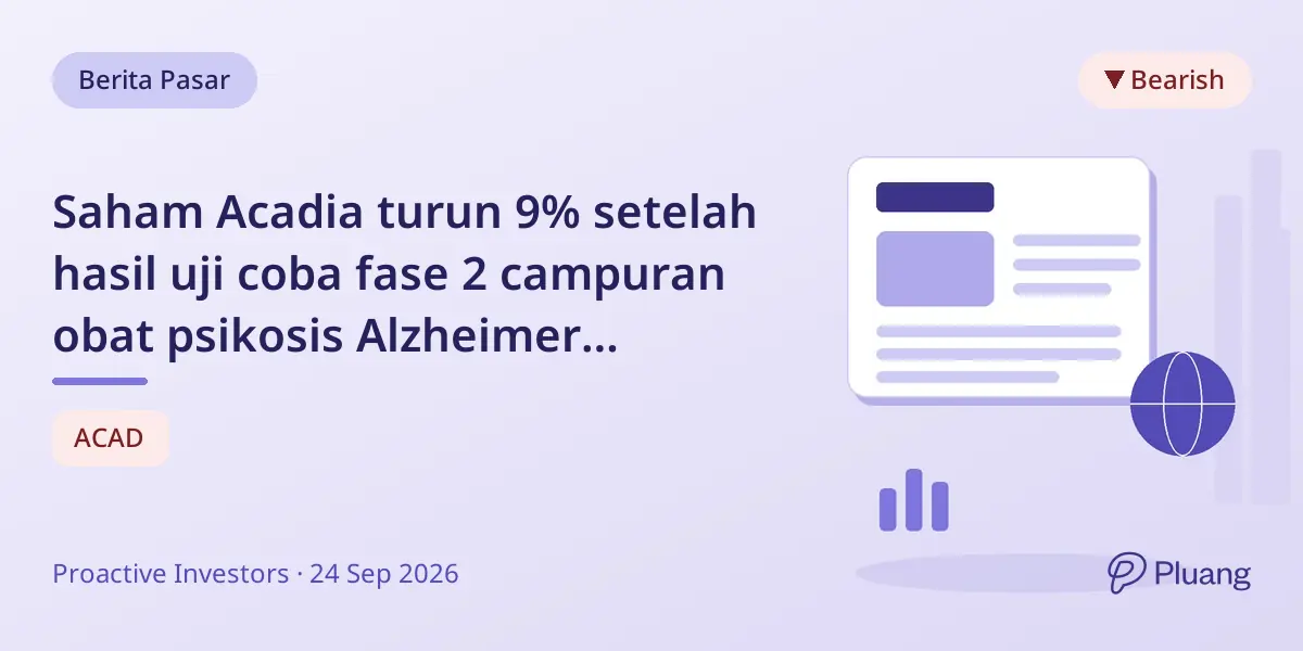 Saham Acadia turun 9% setelah hasil uji coba fase 2 campuran obat psikosis Alzheimer remlifanserin