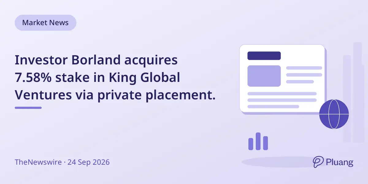 Investor Borland acquires 7.58% stake in King Global Ventures via private placement.