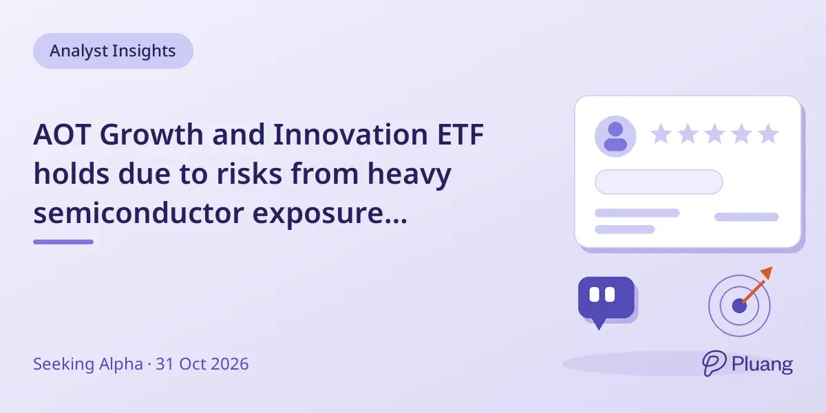 AOT Growth and Innovation ETF holds due to risks from heavy semiconductor exposure despite strong growth potential.