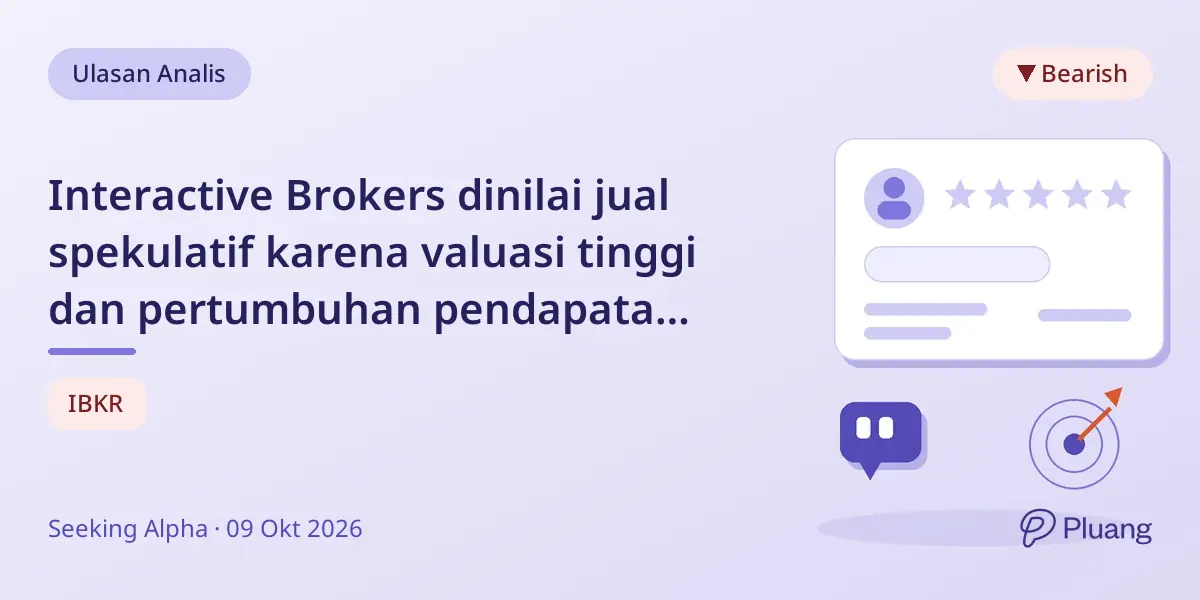 Interactive Brokers dinilai jual spekulatif karena valuasi tinggi dan pertumbuhan pendapatan melambat