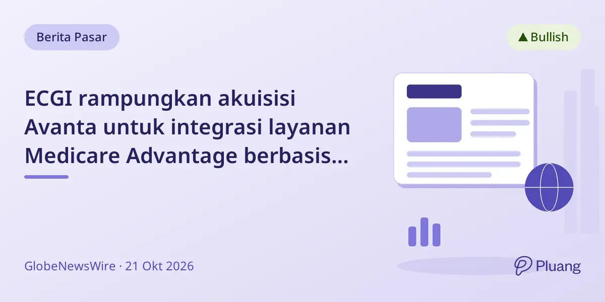 ECGI rampungkan akuisisi Avanta untuk integrasi layanan Medicare Advantage berbasis AI di AS.