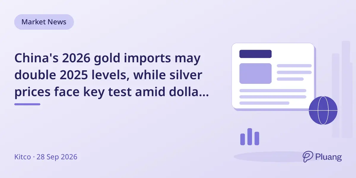 China's 2026 gold imports may double 2025 levels, while silver prices face key test amid dollar strength.