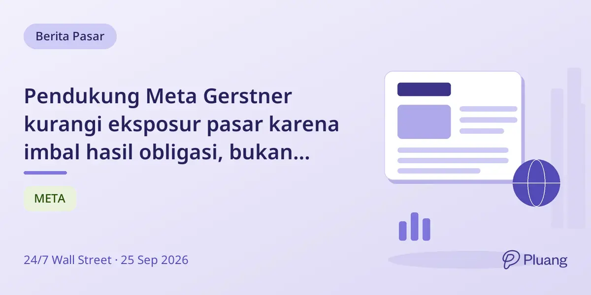 Pendukung Meta Gerstner kurangi eksposur pasar karena imbal hasil obligasi, bukan keraguan AI