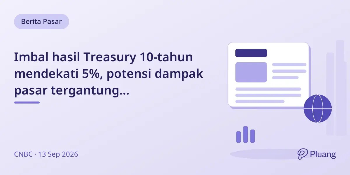 Imbal hasil Treasury 10-tahun mendekati 5%, potensi dampak pasar tergantung penyebabnya.