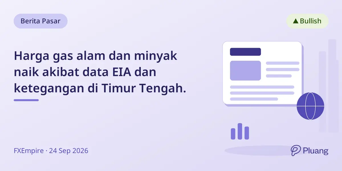 Harga gas alam dan minyak naik akibat data EIA dan ketegangan di Timur Tengah.