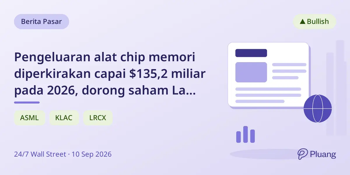 Pengeluaran alat chip memori diperkirakan capai $135,2 miliar pada 2026, dorong saham Lam Research, KLA, dan ASML.