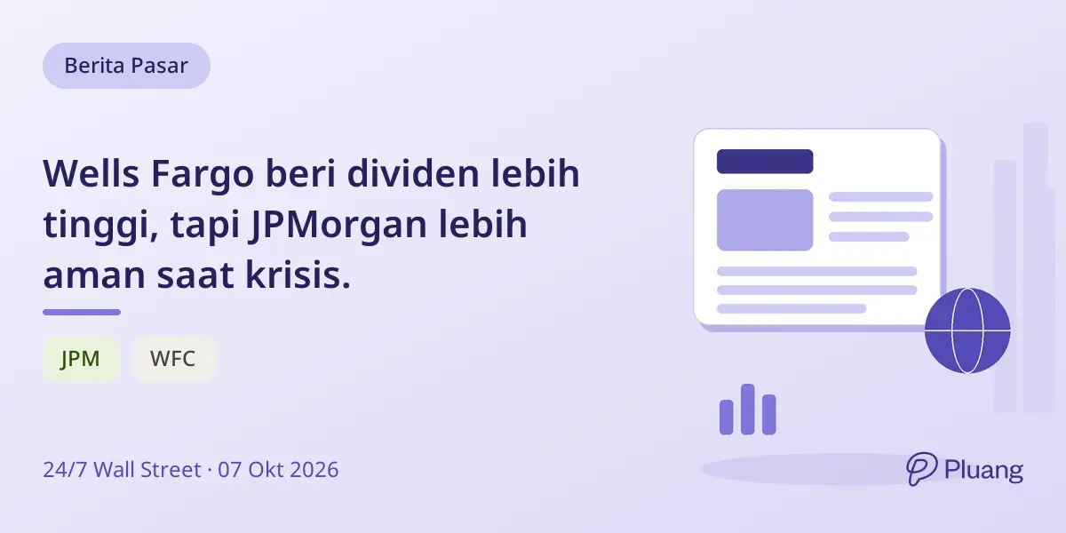 Wells Fargo beri dividen lebih tinggi, tapi JPMorgan lebih aman saat krisis.