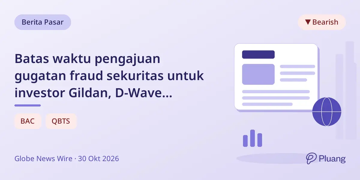 Batas waktu pengajuan gugatan fraud sekuritas untuk investor Gildan, D-Wave Quantum, dan Bank of America mendekat.