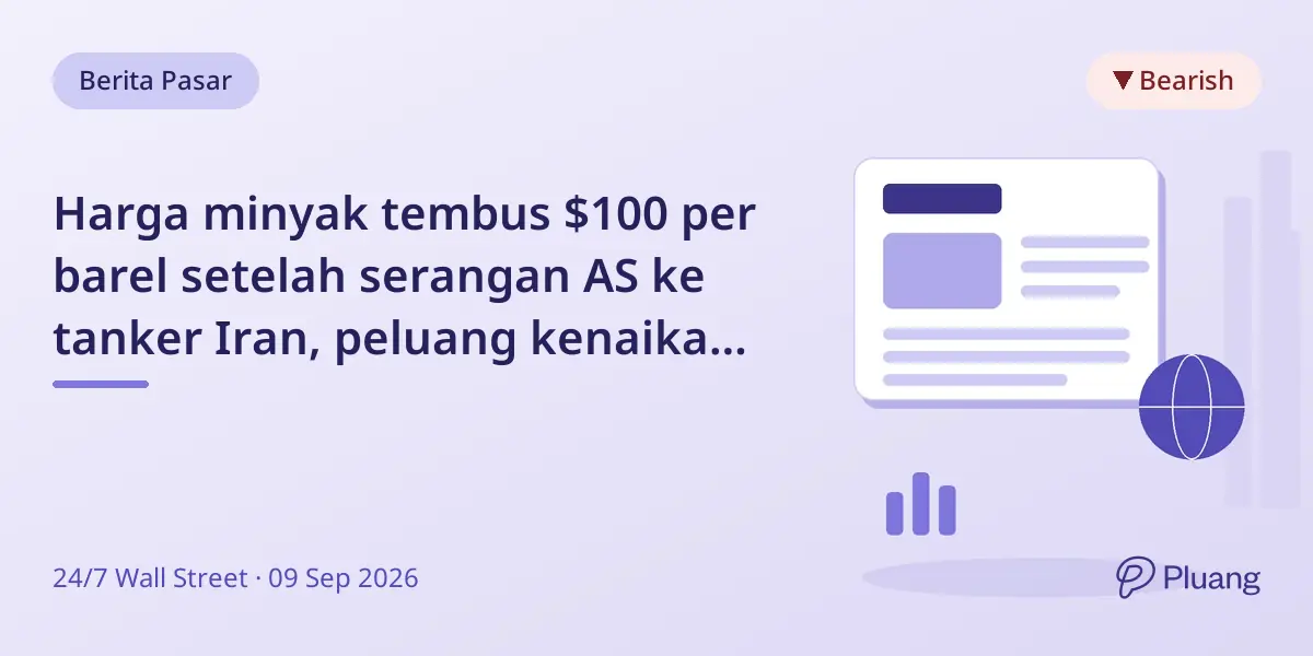 Harga minyak tembus $100 per barel setelah serangan AS ke tanker Iran, peluang kenaikan suku bunga The Fed meningkat.