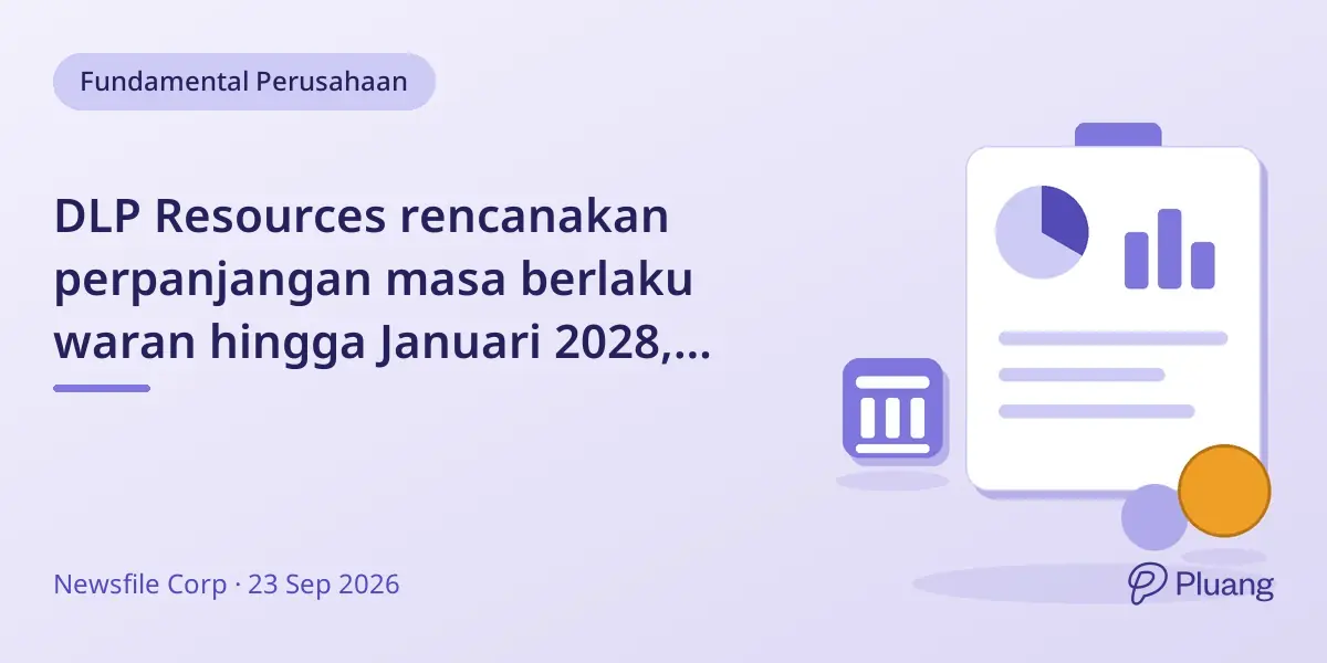 DLP Resources rencanakan perpanjangan masa berlaku waran hingga Januari 2028, tunggu persetujuan TSX.