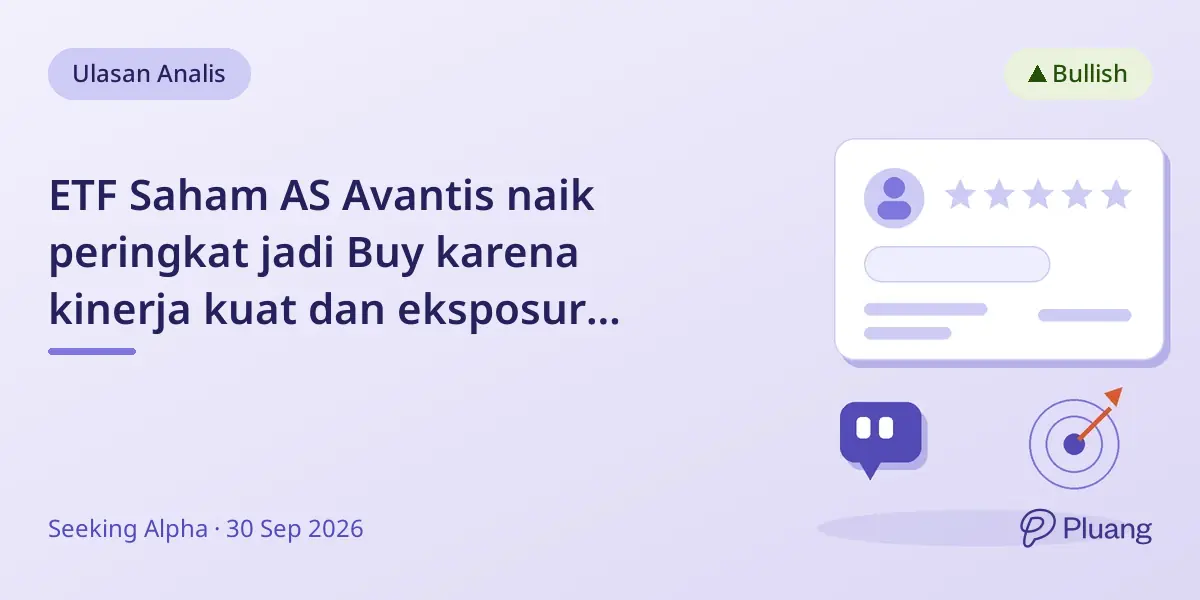 ETF Saham AS Avantis naik peringkat jadi Buy karena kinerja kuat dan eksposur multi-cap seimbang.