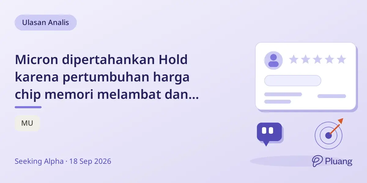 Micron dipertahankan Hold karena pertumbuhan harga chip memori melambat dan pengembalian modal tertinggal dari pesaing.