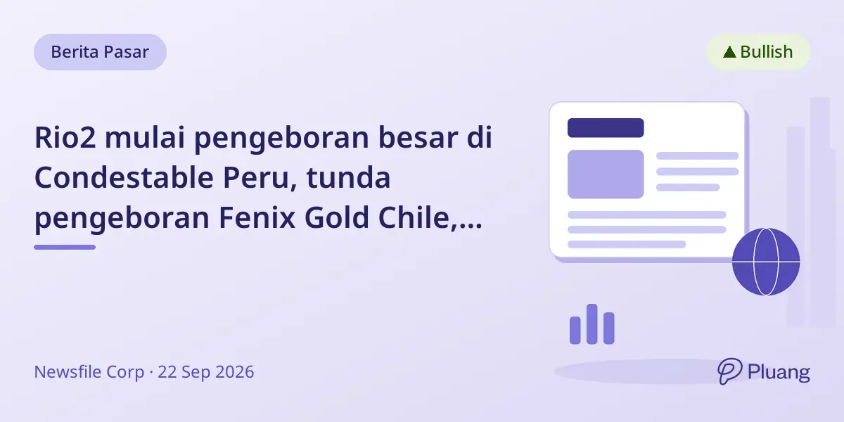 Rio2 mulai pengeboran besar di Condestable Peru, tunda pengeboran Fenix Gold Chile, majukan proyek tungsten Kalzas Kanada.