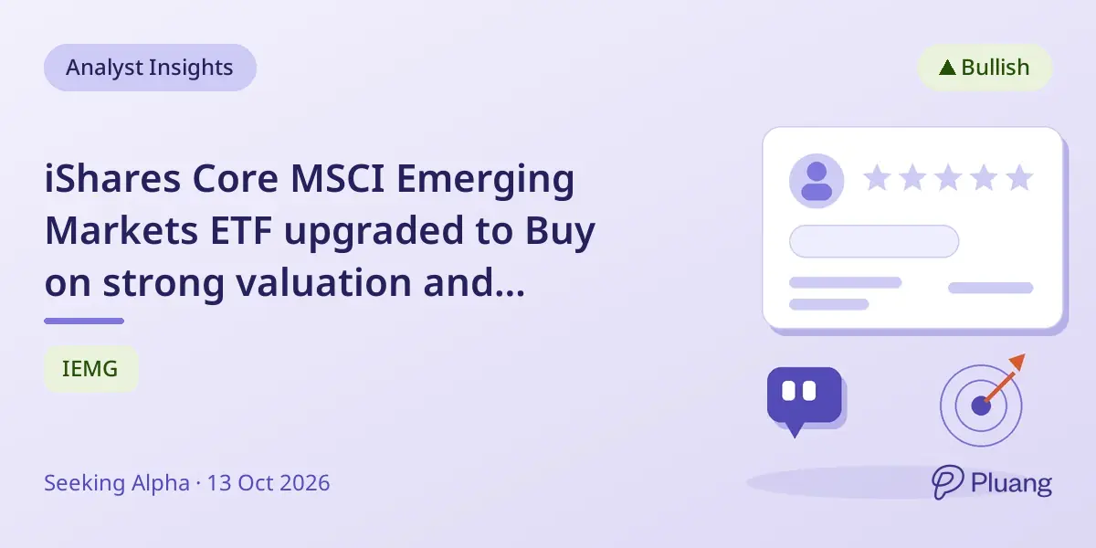 iShares Core MSCI Emerging Markets ETF upgraded to Buy on strong valuation and seasonal trends