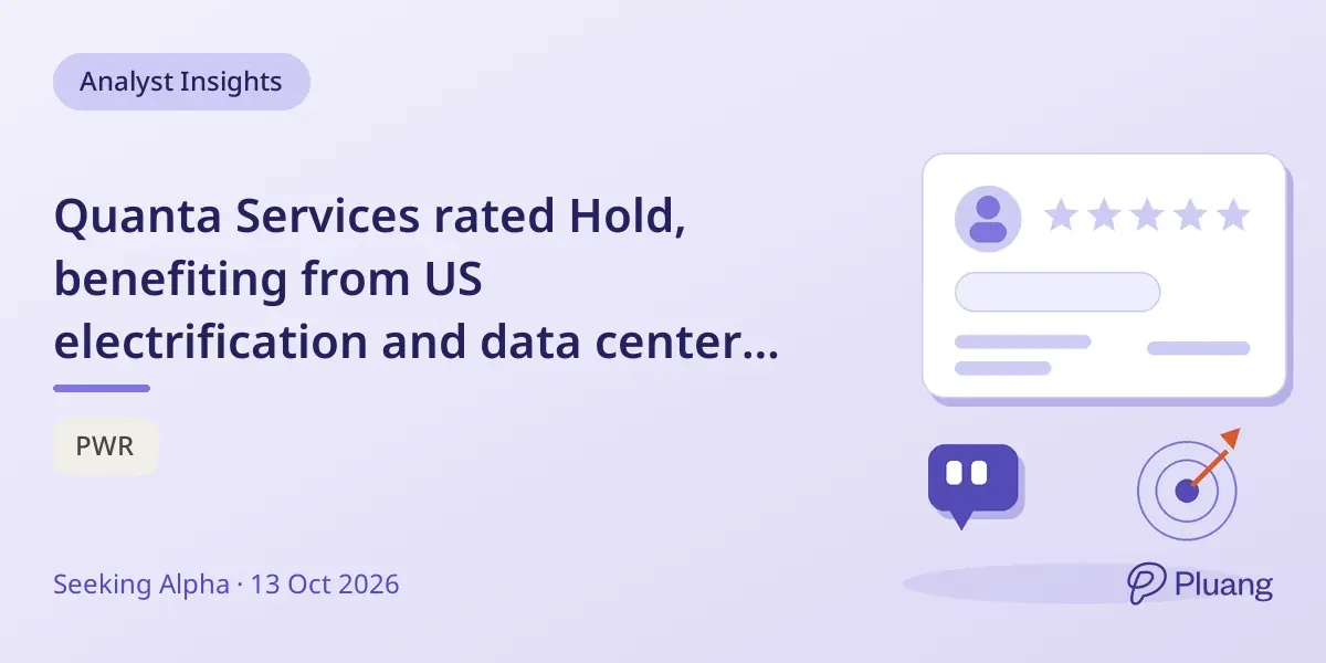 Quanta Services rated Hold, benefiting from US electrification and data center growth.