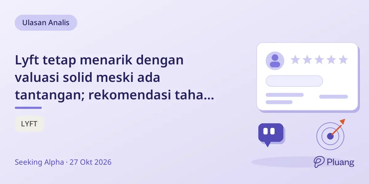 Lyft tetap menarik dengan valuasi solid meski ada tantangan; rekomendasi tahan sebelum laporan keuangan.