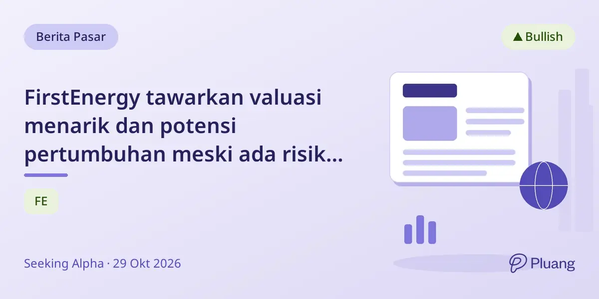 FirstEnergy tawarkan valuasi menarik dan potensi pertumbuhan meski ada risiko regulasi.