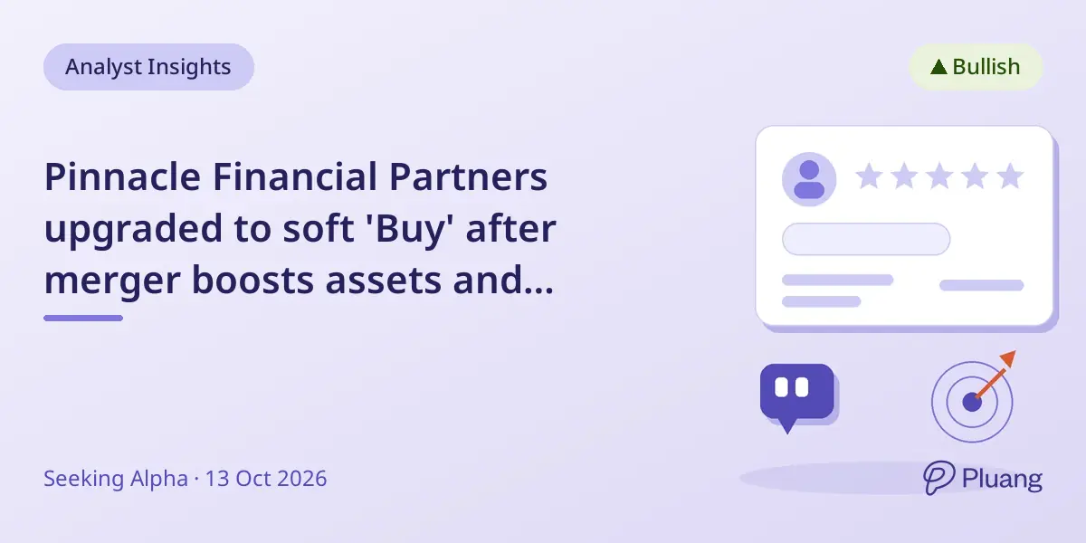 Pinnacle Financial Partners upgraded to soft 'Buy' after merger boosts assets and valuation.