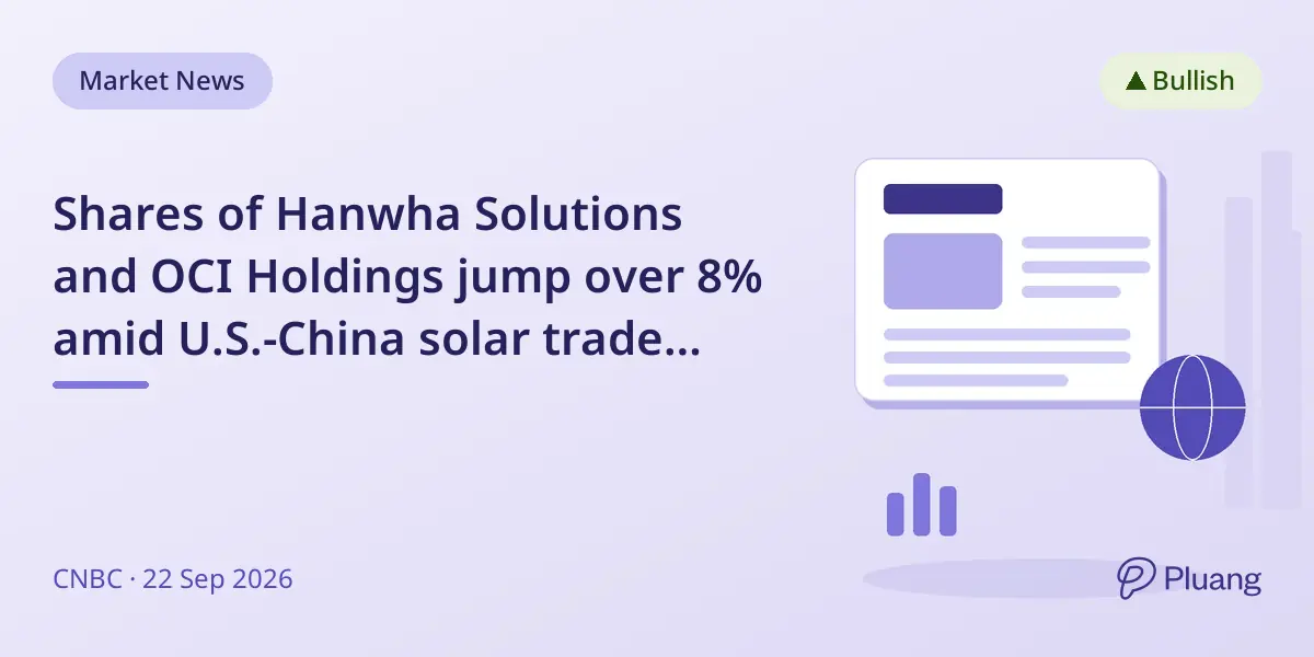 Shares of Hanwha Solutions and OCI Holdings jump over 8% amid U.S.-China solar trade tensions