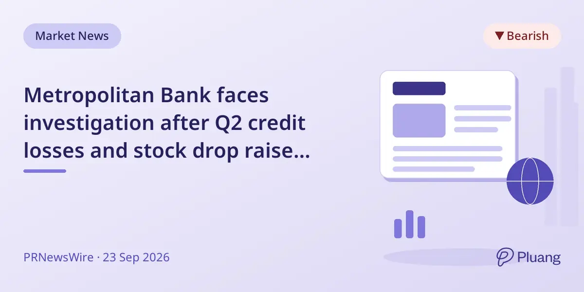 Metropolitan Bank faces investigation after Q2 credit losses and stock drop raise disclosure concerns