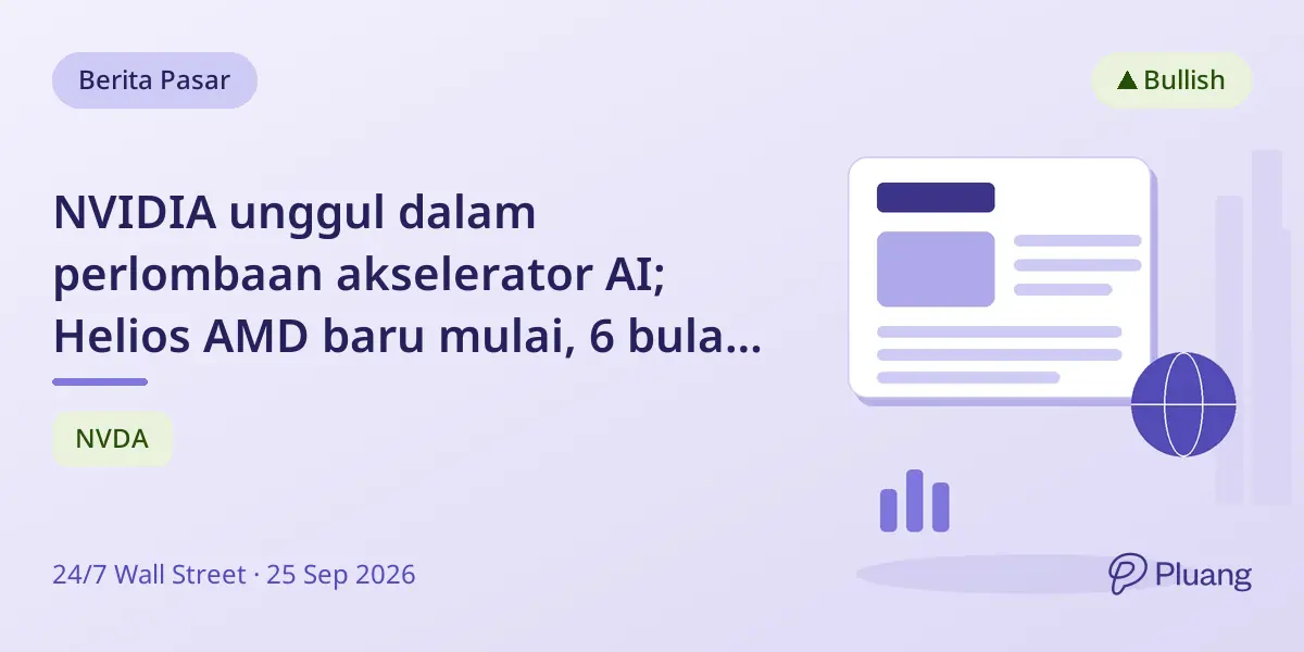 NVIDIA unggul dalam perlombaan akselerator AI; Helios AMD baru mulai, 6 bulan ke depan krusial.