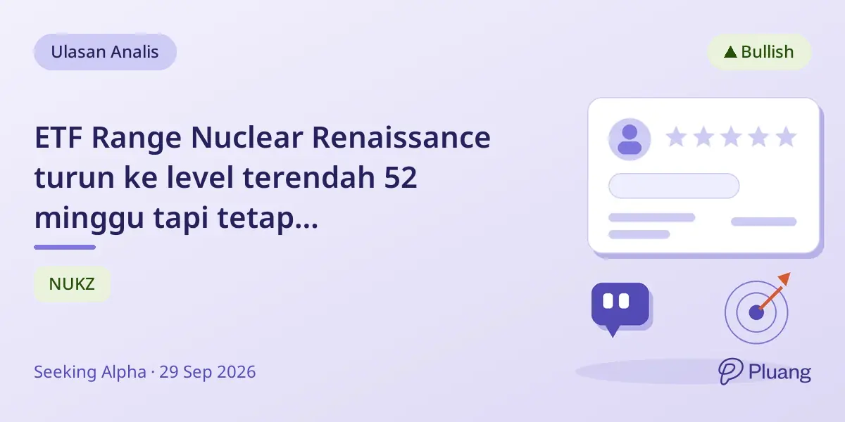 ETF Range Nuclear Renaissance turun ke level terendah 52 minggu tapi tetap direkomendasikan beli dengan kenaikan 38% sejak tahun lalu