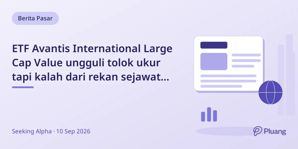 ETF Avantis International Large Cap Value ungguli tolok ukur tapi kalah dari rekan sejawat dalam imbal hasil dan risiko.