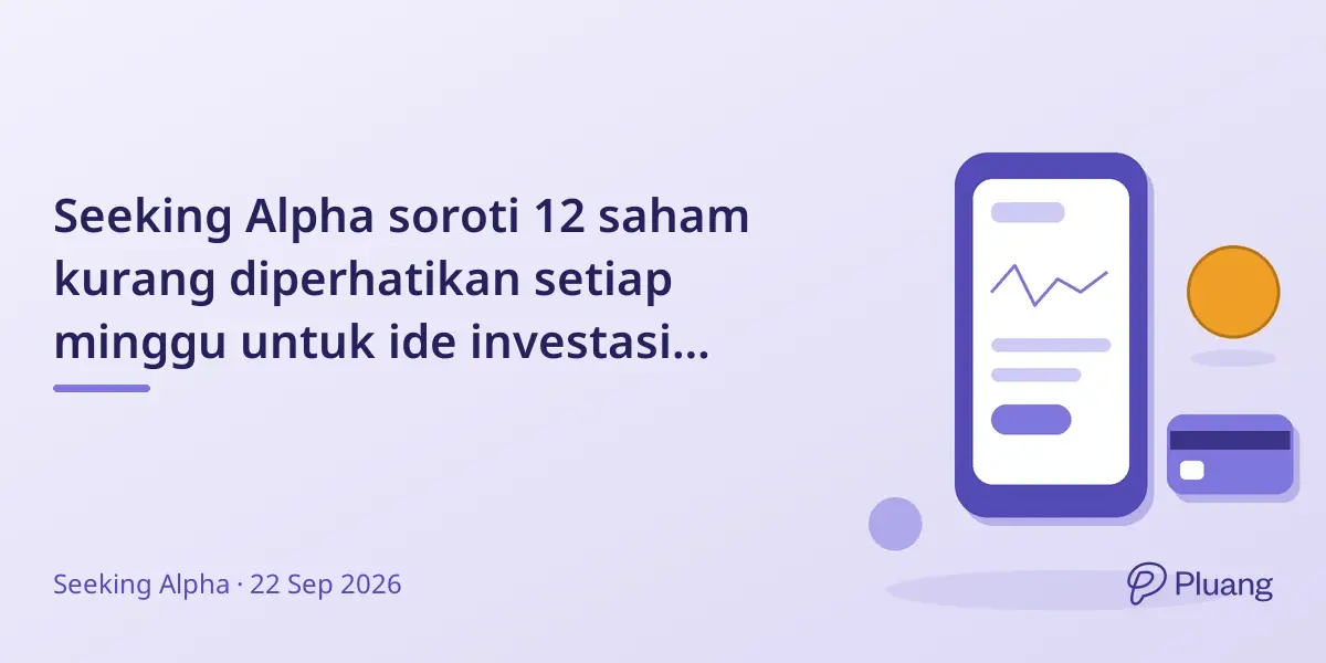 Seeking Alpha soroti 12 saham kurang diperhatikan setiap minggu untuk ide investasi baru.