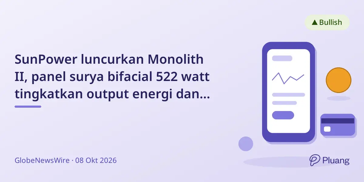 SunPower luncurkan Monolith II, panel surya bifacial 522 watt tingkatkan output energi dan hemat pelanggan.