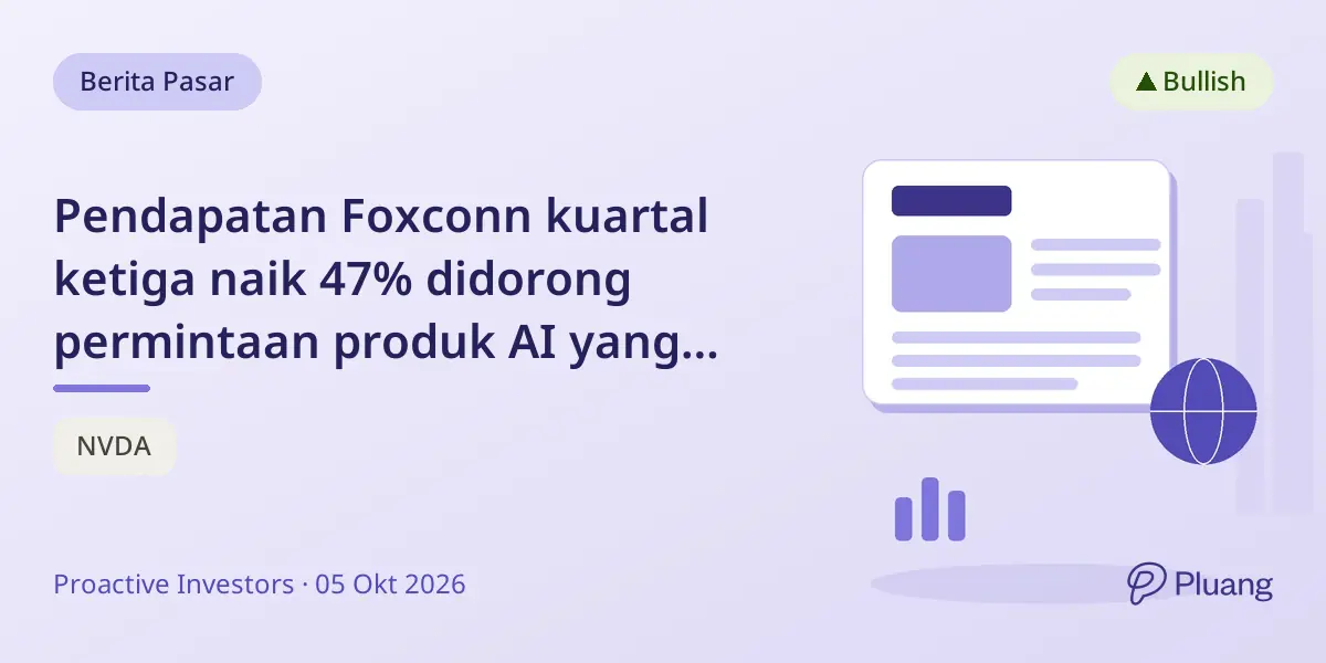 Pendapatan Foxconn kuartal ketiga naik 47% didorong permintaan produk AI yang kuat.