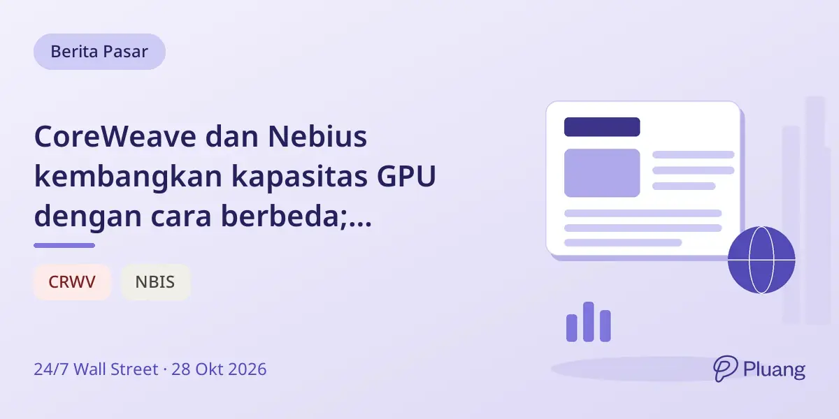 CoreWeave dan Nebius kembangkan kapasitas GPU dengan cara berbeda; CoreWeave utang besar, Nebius pakai uang muka pelanggan.