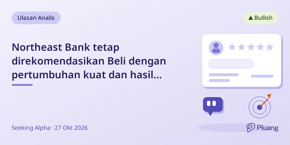 Northeast Bank tetap direkomendasikan Beli dengan pertumbuhan kuat dan hasil solid meski ada sedikit risiko kredit
