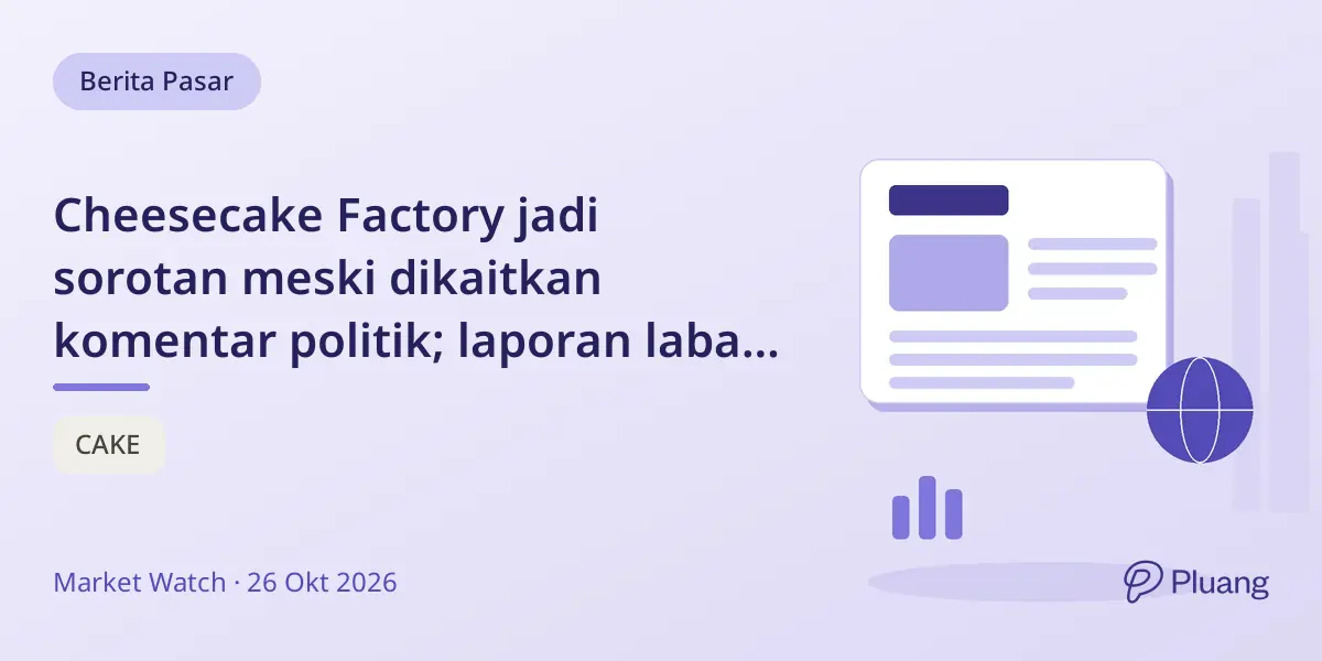 Cheesecake Factory jadi sorotan meski dikaitkan komentar politik; laporan laba Selasa.