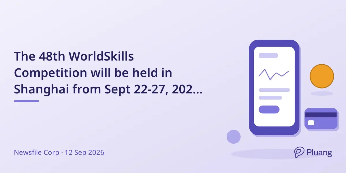 The 48th WorldSkills Competition will be held in Shanghai from Sept 22-27, 2026, featuring top young talents worldwide.