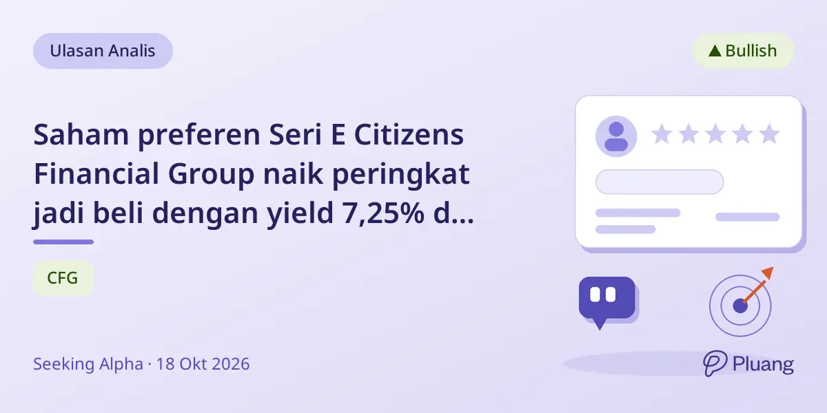 Saham preferen Seri E Citizens Financial Group naik peringkat jadi beli dengan yield 7,25% dan diskon harga.