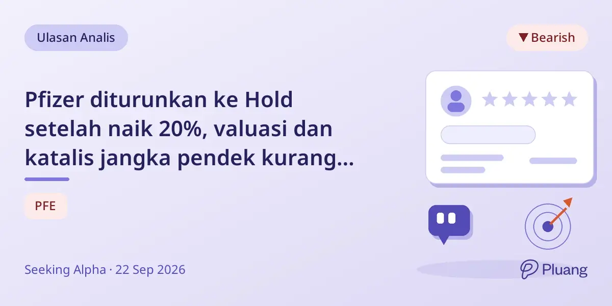 Pfizer diturunkan ke Hold setelah naik 20%, valuasi dan katalis jangka pendek kurang jelas.