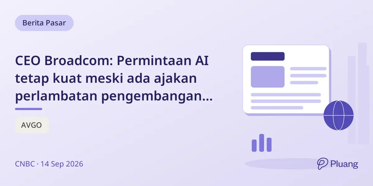 CEO Broadcom: Permintaan AI tetap kuat meski ada ajakan perlambatan pengembangan model