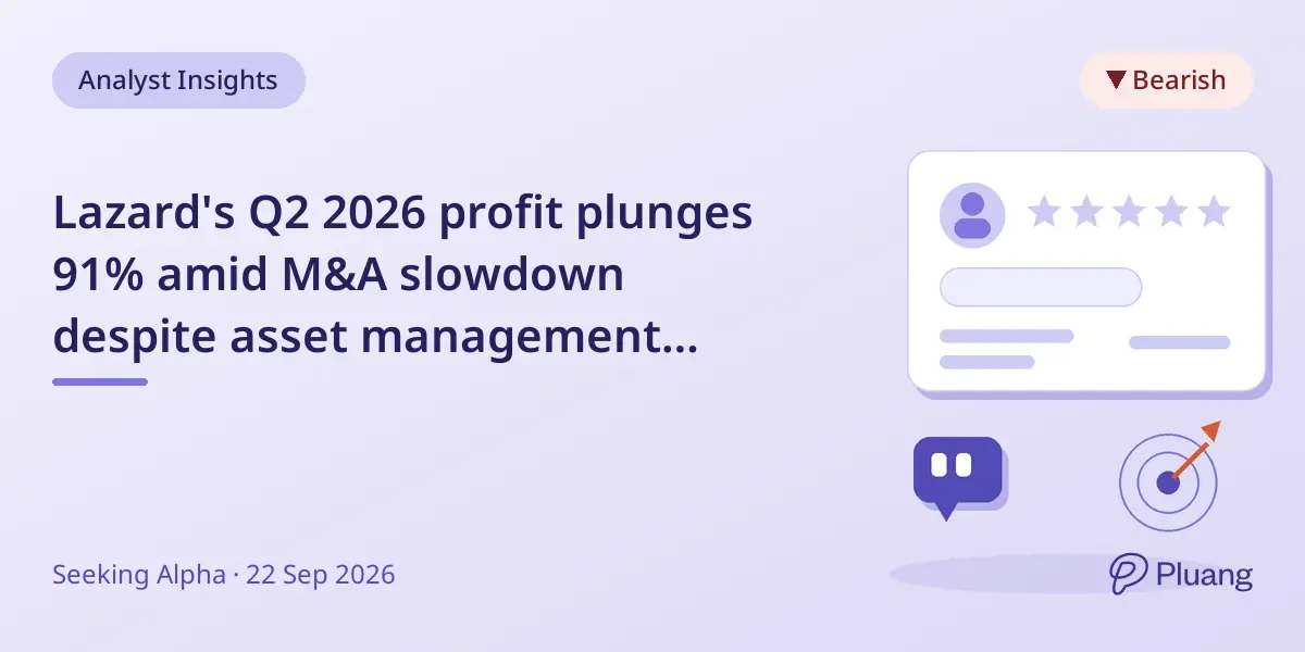 Lazard's Q2 2026 profit plunges 91% amid M&A slowdown despite asset management growth