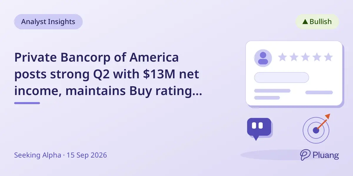Private Bancorp of America posts strong Q2 with $13M net income, maintains Buy rating despite risks.